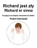 Polski-Norweski Richard jest zly / Richard er sinna Dwujęzyczna książka obrazkowa dla dzieci