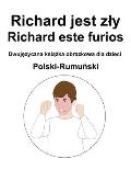 Polski-Rumuński Richard jest zly / Richard este furios Dwujęzyczna książka obrazkowa dla dzieci