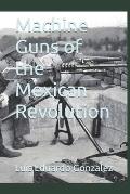 Machine Guns of the Mexican Revolution