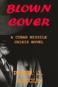Blown Cover: A Cuban Missile Crisis Novel