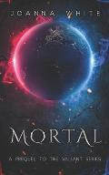 Mortal: A prequel to the Valiant Series