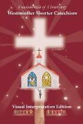 Westminster Shorter Catechism: Visual Interpretation Edition: Fundamentals of Christianity