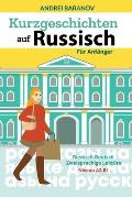 Kurzgeschichten auf Russisch F?r Anf?nger: Russisch-Deutsch Zweisprachige Lekt?re, Niveau A2-B1