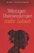 Weniger ?berzeugungen, mehr Leben