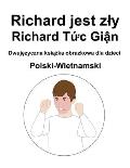 Polski-Wietnamski Richard jest zly / Richard Tức Giận Dwujęzyczna książka obrazkowa dla dzieci