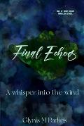 Final Echoes...: A whisper into the wind