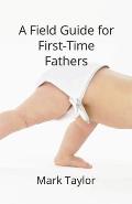 A Field Guide for First Time Fathers