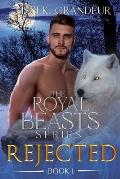 Rejected: The Royal Beasts Series - Book 1