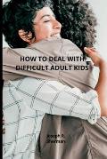 Dealing with difficult adult children: Estranged Adult Children, parental bonding