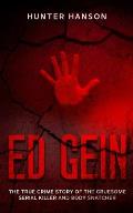 Ed Gein: The True Crime Story of the Gruesome Serial Killer and Body Snatcher