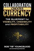 Collaboration Creates Currency: A Blueprint for Visibility, Credibility, and Profitability
