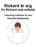 Svenska-Katalanska Rickard ?r arg / En Richard est? enfadat Tv?spr?kig bilderbok f?r barn