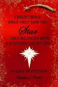 Christmas: When They Saw The Star They Rejoiced With Exceeding Great Joy! 30 Day Devotional