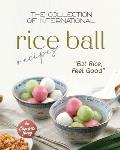 The Collection of International Rice Ball Recipes: Eat Rice, Feel Good