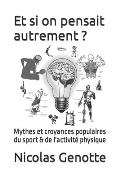 Et si on pensait autrement ?: Mythes et croyances populaires du sport & de l'activit? physique