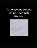 The Composing Guitarist: An Easy Approach