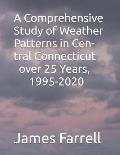 A Comprehensive Study of Weather Patterns in Central Connecticut over 25 Years, 1995-2020