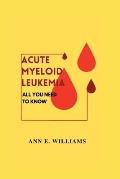 All You Need to Know about Acute Myeloid Leukemia