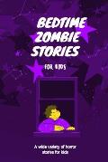 Bedtime Zombie Stories for Kids: A Wide Variety of Horror Stories