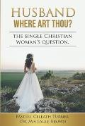 Husband Where Art Thou?: The Question on the Single Christian Womans Mind