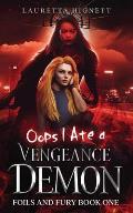 Oops I Ate A Vengeance Demon: A Fun Fast-Paced Urban Fantasy: Foils and Fury Book One