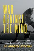 War Against The Mind: Learn To Control Your Thoughts