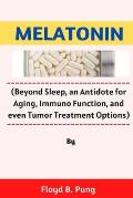 Melatonin: (Beyond Sleep, an Antidote for Aging, Immuno Function, and even Tumor Treatment Options)