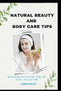 Natural beauty and body care tips: Moisturizing and Nourishing Body skin, Hands, Foot and Nails