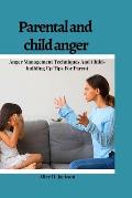 Parental and Child anger: Anger management Techniques And Child-building Up Tips For parents.
