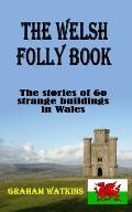 The Welsh Folly Book: The stories of 60 strange buildings in Wales
