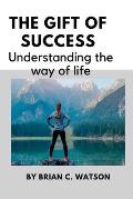 The gift of success: Understanding the way of life
