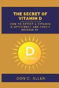 The Secret of Vitamin D: How to Detect a Vitamin D Deficiency and Easily Reverse It