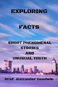 Exploring Facts: Short phenomenal stories and unusual truth