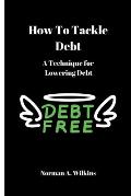 How To Tackle Debt: A Technique For Lowering Debt