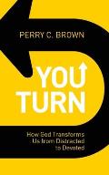 You Turn: How God Transforms Us from Distracted to Devoted