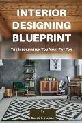 Interior Designing Blueprint: The Information You Must Pay For