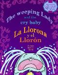 The Weeping Lady and the crybaby: La Llorona y el Llor?n Bilingual Book