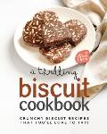 A Thrilling Biscuit Cookbook: Crunchy Biscuit Recipes That You'll Love to Try!