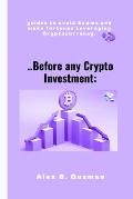 ..Before any Crypto Investment: guides to avoid Sc@ms and make fortunes Leveraging Cryptocurrency.