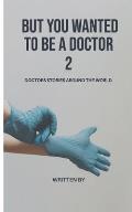 But you wanted to be a doctor: Doctors stories around the world