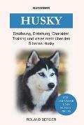 Husky: Ern?hrung, Erziehung, Charakter, Training und vieles mehr ?ber den Siberian Husky