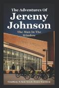 The Adventures Of Jeremy Johnson Man In The Window