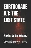 Earthquake 8.1: THE LOST STATE: Waking Up the Volcano