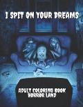 I Spit on your dreams adult coloring book horror Land