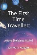 The First Time-Traveller: A Novel (Religious Fiction)