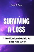 Surviving a Loss: A Meditational Guide For Loss And Grief