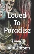 Loved To Paradise: Book 3