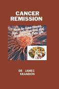 Cancer Remission: How to cure cancer fast, nutrition and diet for a cancer free life