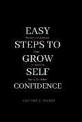 Easy Steps to Grow Self Confidence: Powerful and Simple ways to become highly Confident