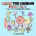 Chris the Carbon & His Family: An Introduction to the Periodic Table of Chemistry